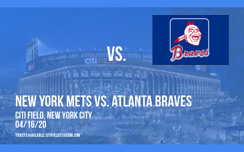 New York Mets vs. Atlanta Braves [CANCELLED] at Citi Field