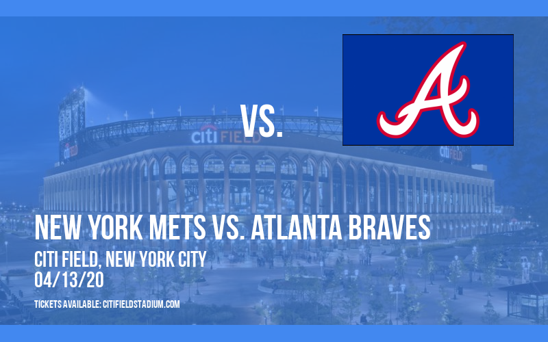 New York Mets vs. Atlanta Braves [CANCELLED] at Citi Field