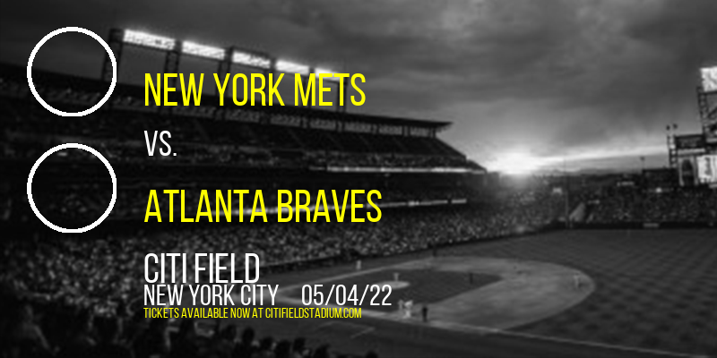 New York Mets vs. Atlanta Braves at Citi Field tickets New York Mets vs. Atlanta Braves at Citi Field