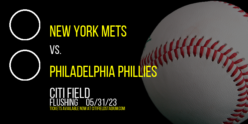 New York Mets vs. Philadelphia Phillies at Citi Field tickets New York Mets vs. Philadelphia Phillies at Citi Field