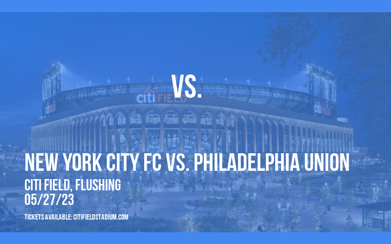 New York City FC vs. Philadelphia Union at Citi Field