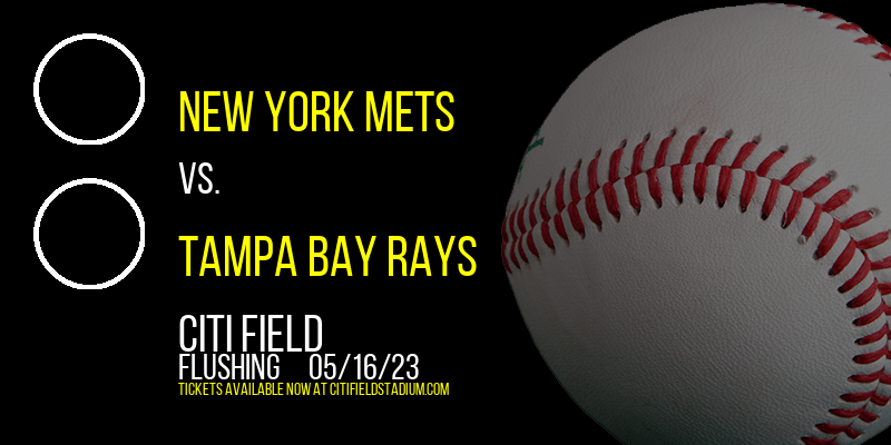 New York Mets vs. Tampa Bay Rays at Citi Field tickets New York Mets vs. Tampa Bay Rays at Citi Field
