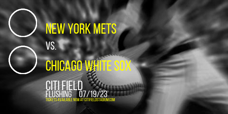 New York Mets vs. Chicago White Sox at Citi Field tickets New York Mets vs. Chicago White Sox at Citi Field