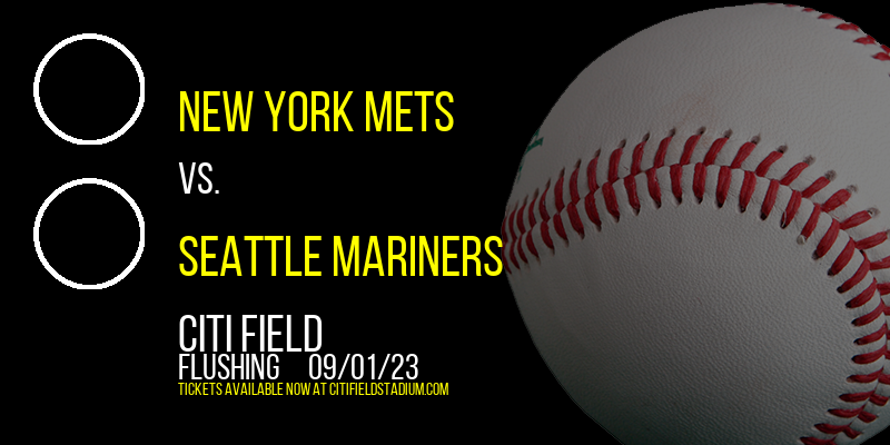 New York Mets vs. Seattle Mariners at Citi Field tickets New York Mets vs. Seattle Mariners at Citi Field
