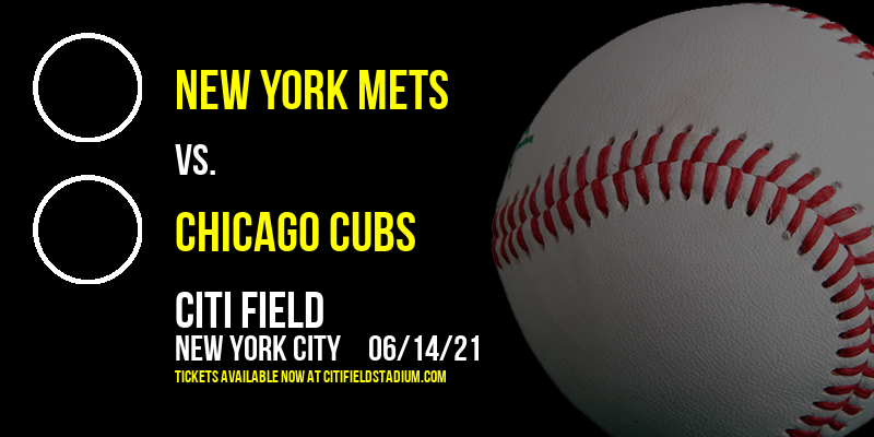 New York Mets vs. Chicago Cubs at Citi Field tickets New York Mets vs. Chicago Cubs at Citi Field