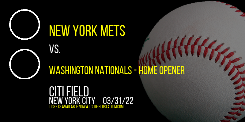 New York Mets vs. Washington Nationals - Home Opener at Citi Field