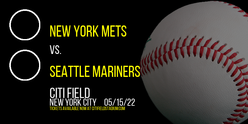 New York Mets vs. Seattle Mariners at Citi Field tickets New York Mets vs. Seattle Mariners at Citi Field