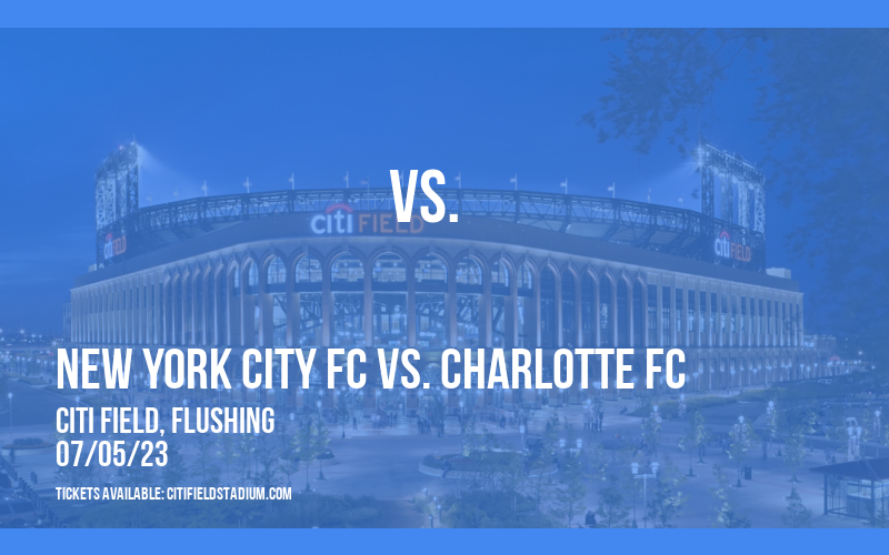 New York City FC vs. Charlotte FC at Citi Field tickets New York City FC vs. Charlotte FC at Citi Field