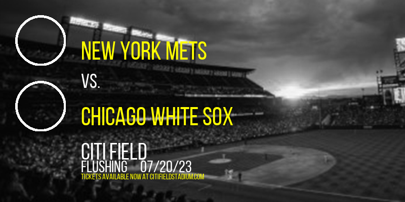 New York Mets vs. Chicago White Sox at Citi Field tickets New York Mets vs. Chicago White Sox at Citi Field