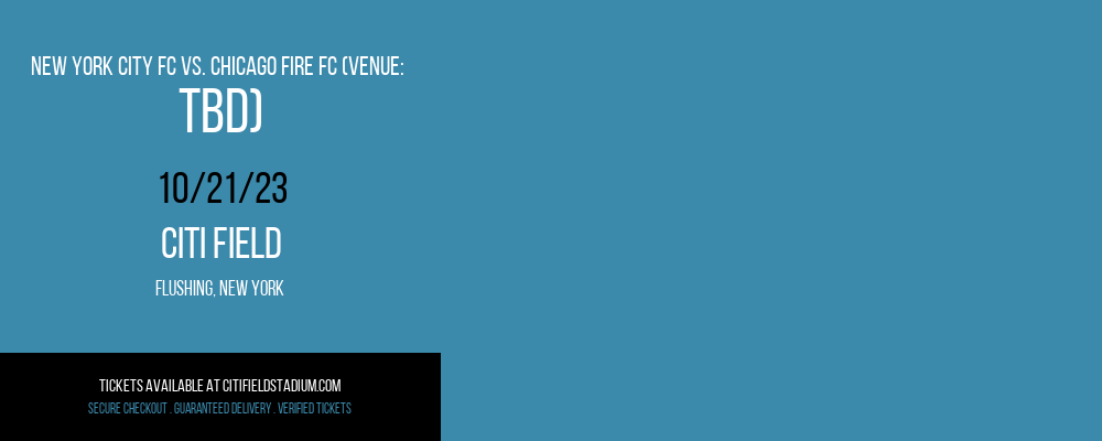 New York City FC vs. Chicago Fire FC (Venue: TBD) at Citi Field