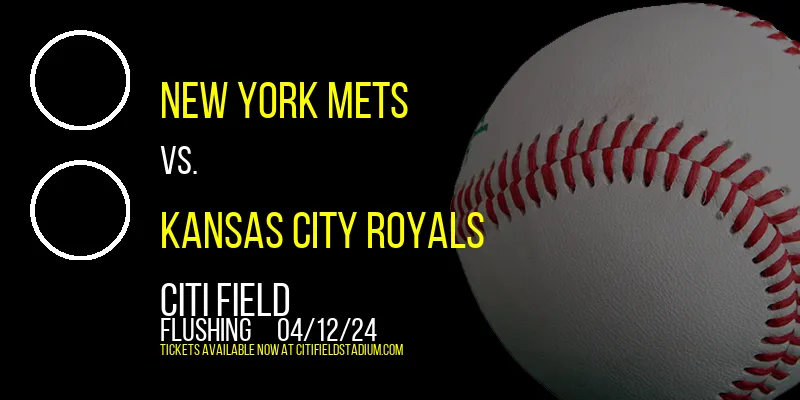 New York Mets vs. Kansas City Royals at Citi Field